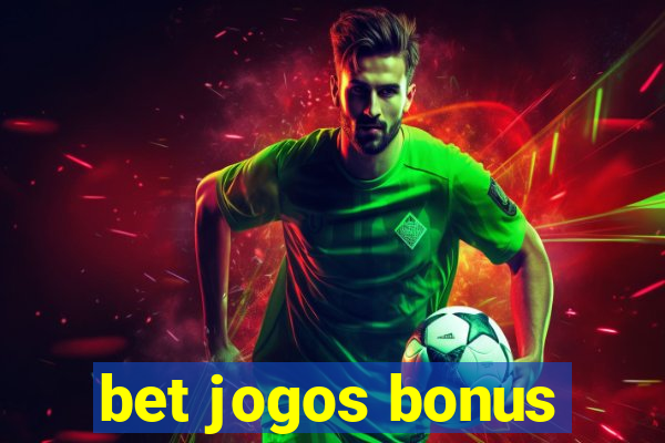 bet jogos bonus