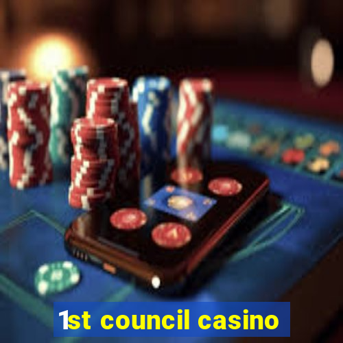 1st council casino