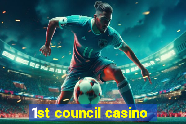 1st council casino