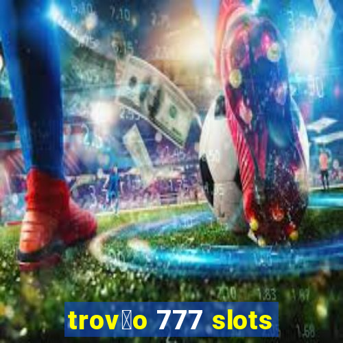 trov茫o 777 slots