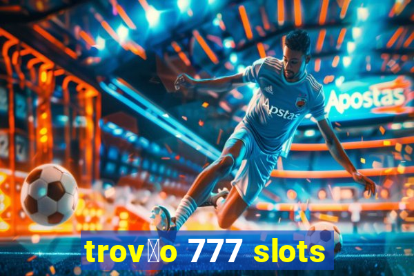 trov茫o 777 slots