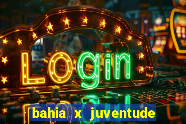 bahia x juventude onde assistir