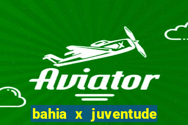 bahia x juventude onde assistir