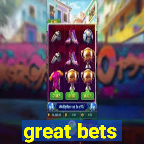 great bets