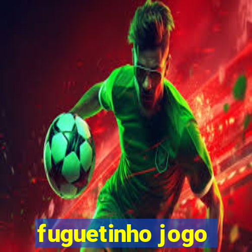 fuguetinho jogo