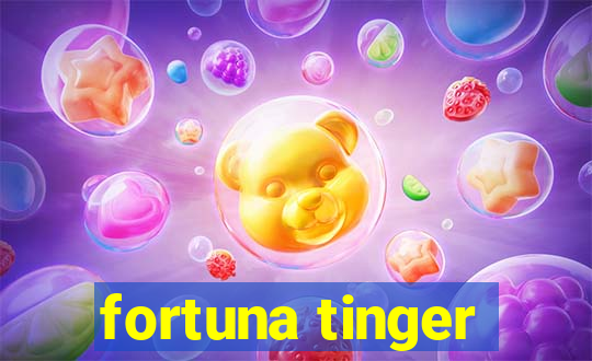 fortuna tinger