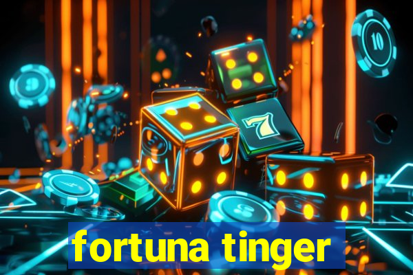 fortuna tinger