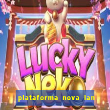 plataforma nova lan  ada hoje 2024