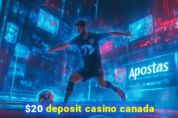 $20 deposit casino canada