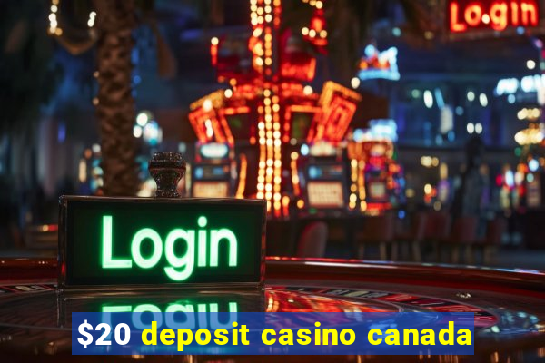 $20 deposit casino canada