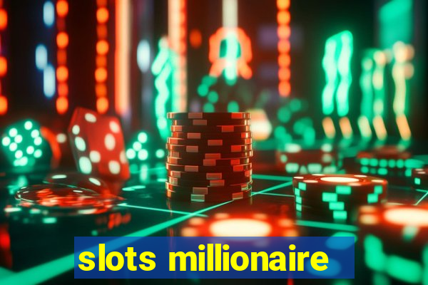 slots millionaire