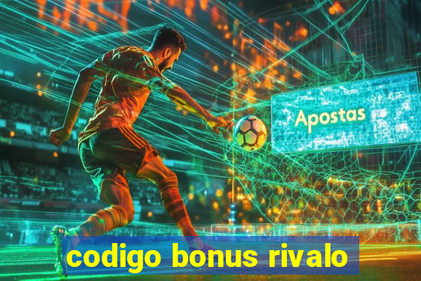 codigo bonus rivalo