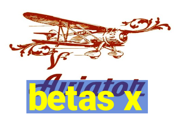 betas x