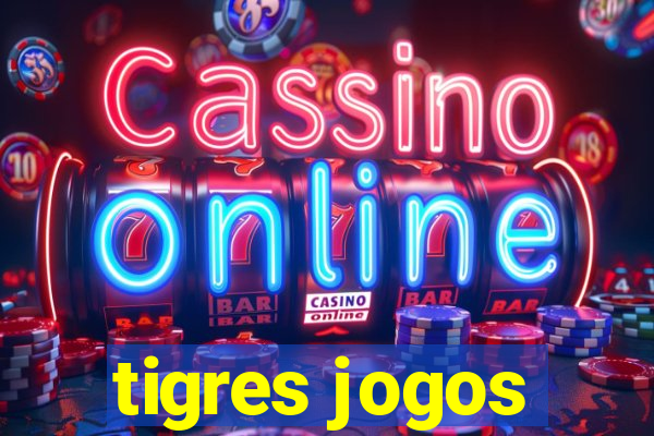 tigres jogos