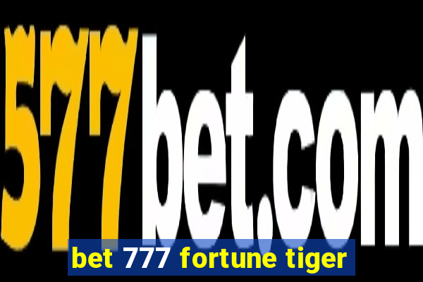 bet 777 fortune tiger