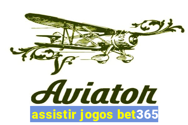 assistir jogos bet365