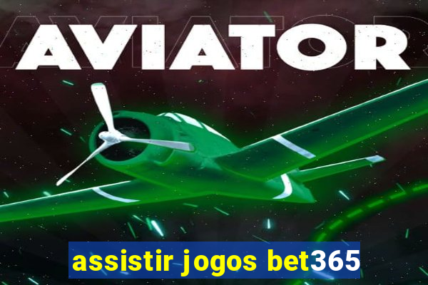 assistir jogos bet365