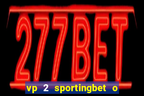 vp 2 sportingbet o que significa