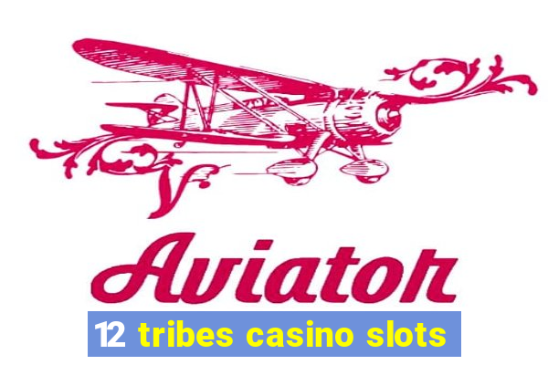 12 tribes casino slots