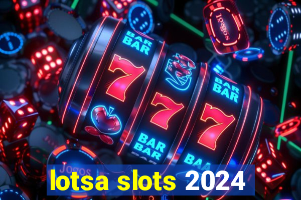 lotsa slots 2024