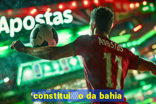 constitui莽茫o da bahia