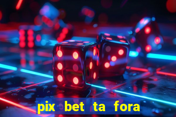 pix bet ta fora do ar