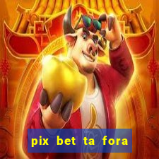 pix bet ta fora do ar