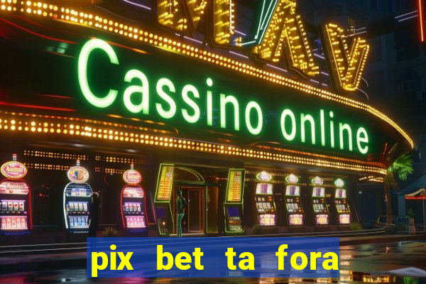 pix bet ta fora do ar