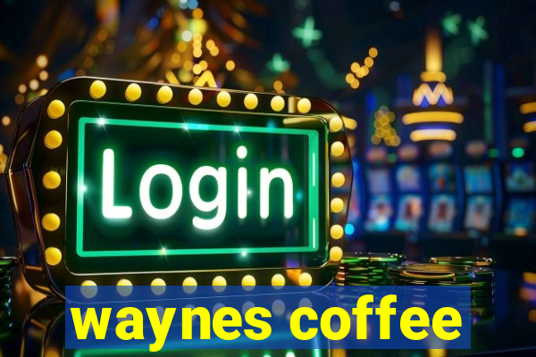 waynes coffee