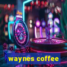 waynes coffee