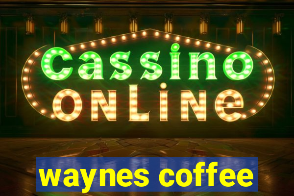 waynes coffee