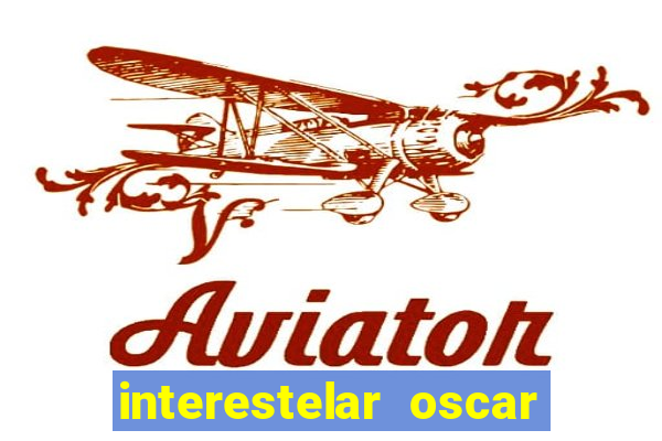 interestelar oscar interestelar quantos oscar