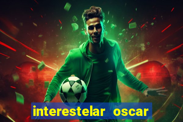 interestelar oscar interestelar quantos oscar