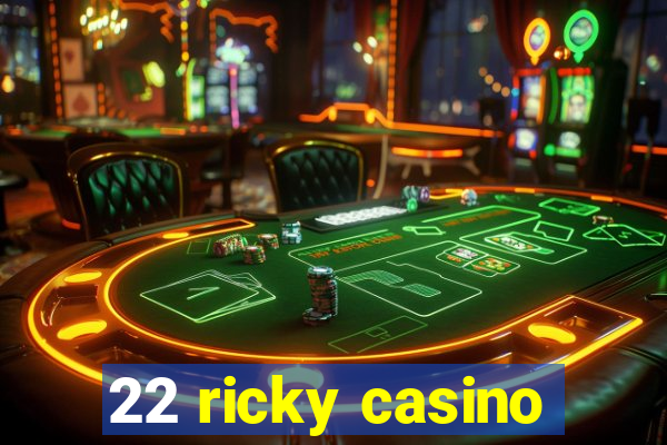 22 ricky casino