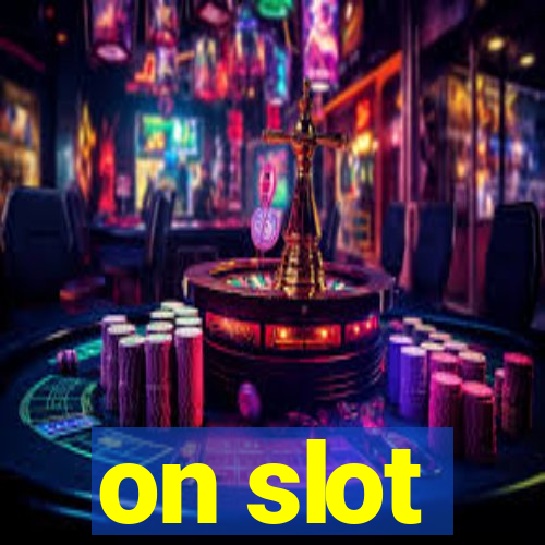 on slot