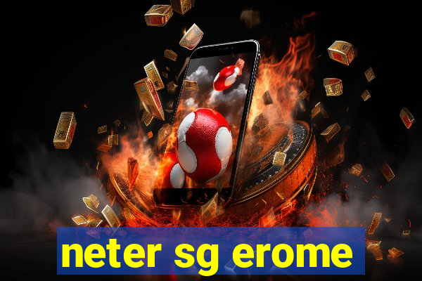 neter sg erome