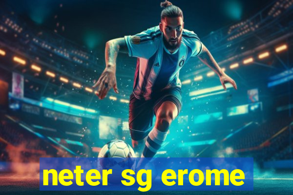 neter sg erome