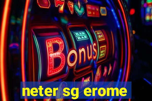 neter sg erome