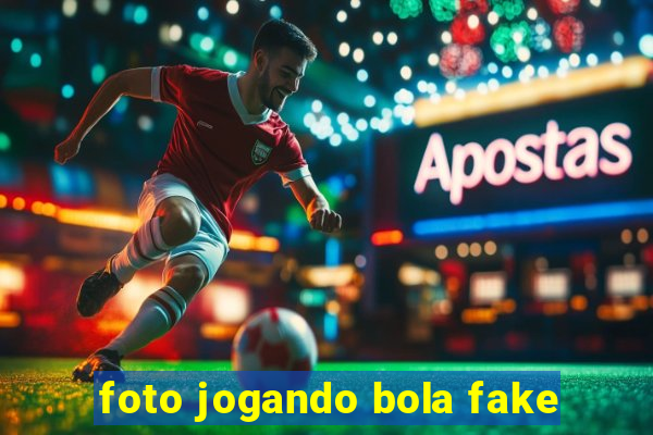 foto jogando bola fake