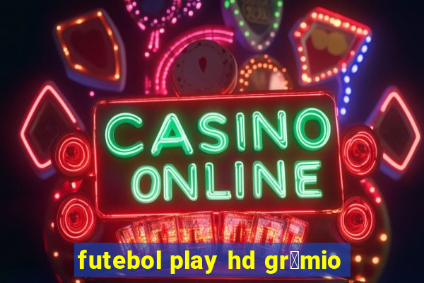 futebol play hd gr锚mio