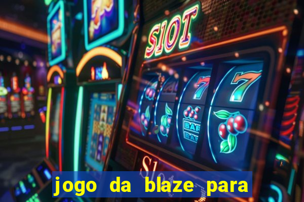 jogo da blaze para ganhar dinheiro