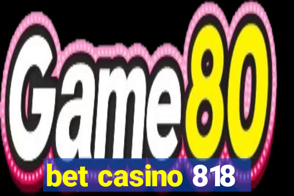 bet casino 818