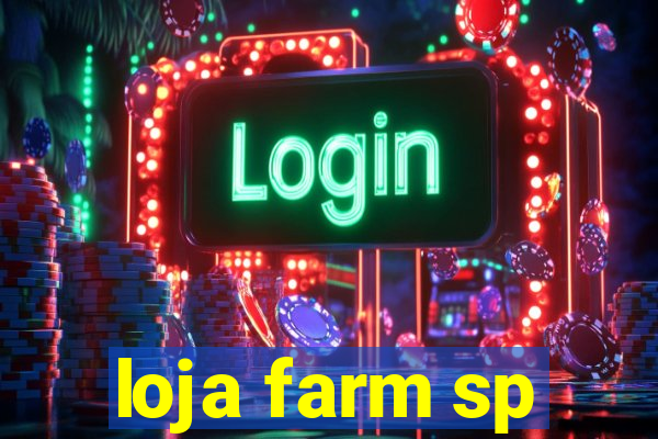 loja farm sp