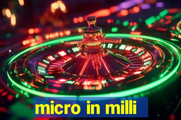 micro in milli