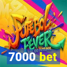 7000 bet