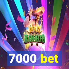 7000 bet