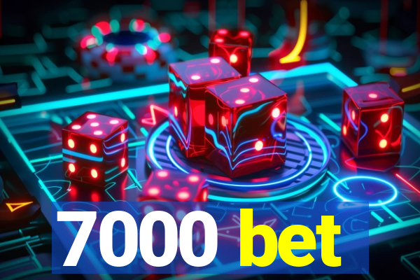 7000 bet