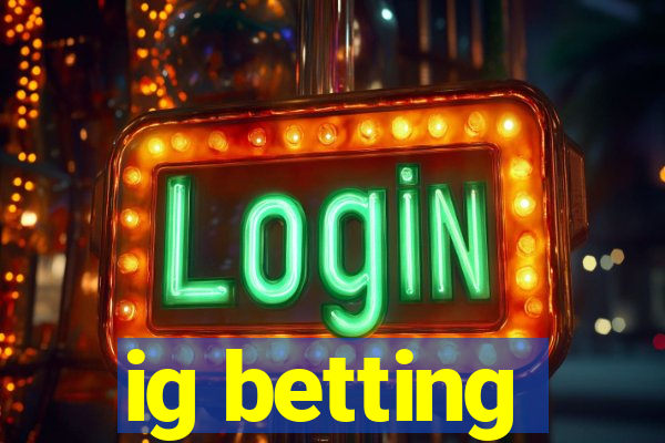 ig betting