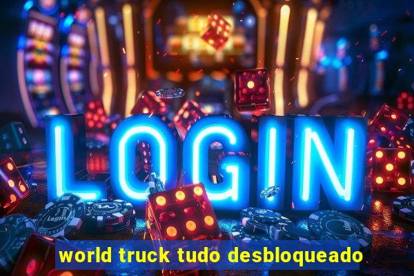 world truck tudo desbloqueado