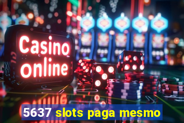 5637 slots paga mesmo